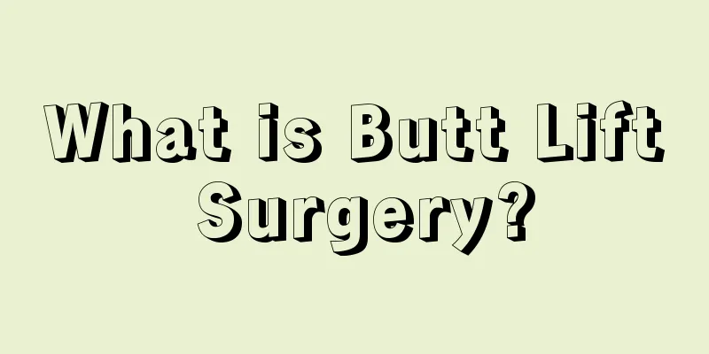 What is Butt Lift Surgery?