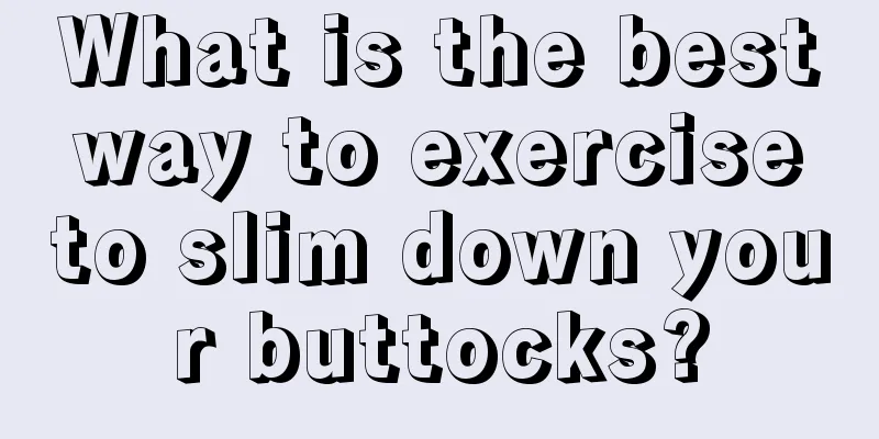 What is the best way to exercise to slim down your buttocks?