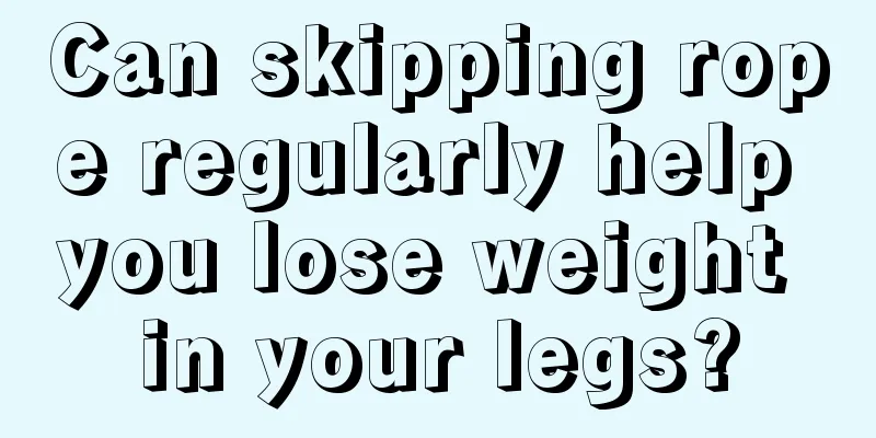 Can skipping rope regularly help you lose weight in your legs?