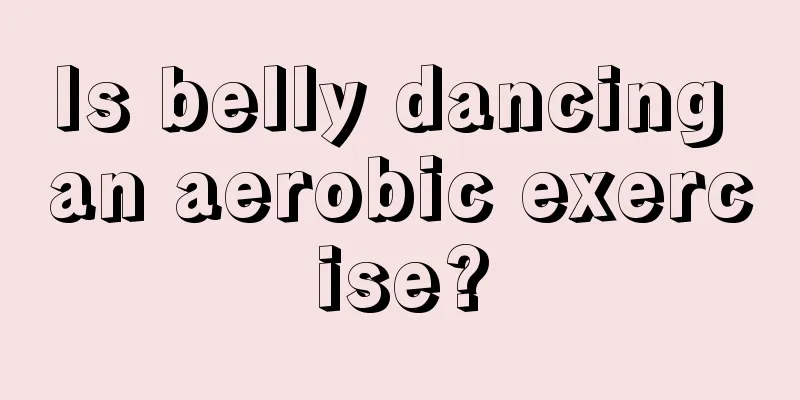 Is belly dancing an aerobic exercise?