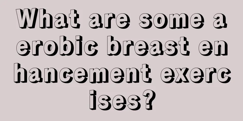 What are some aerobic breast enhancement exercises?