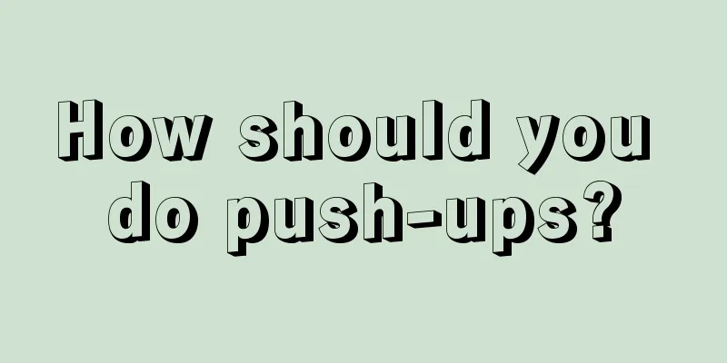 How should you do push-ups?