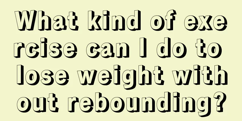 What kind of exercise can I do to lose weight without rebounding?