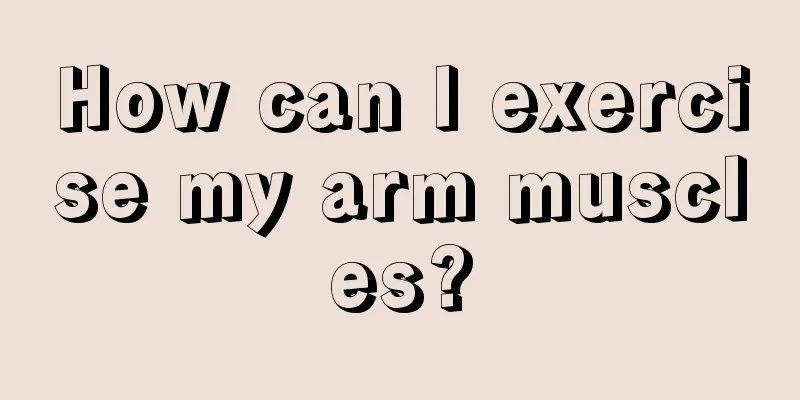 How can I exercise my arm muscles?