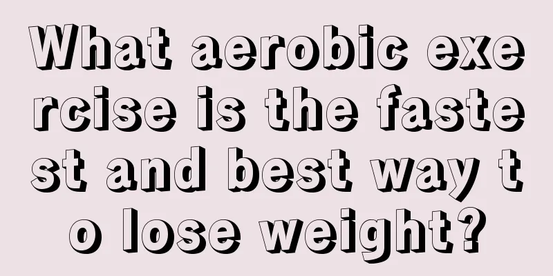 What aerobic exercise is the fastest and best way to lose weight?