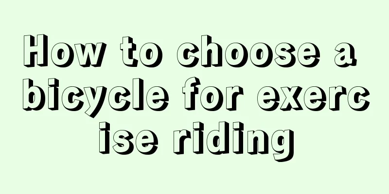 How to choose a bicycle for exercise riding