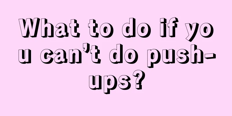 What to do if you can’t do push-ups?