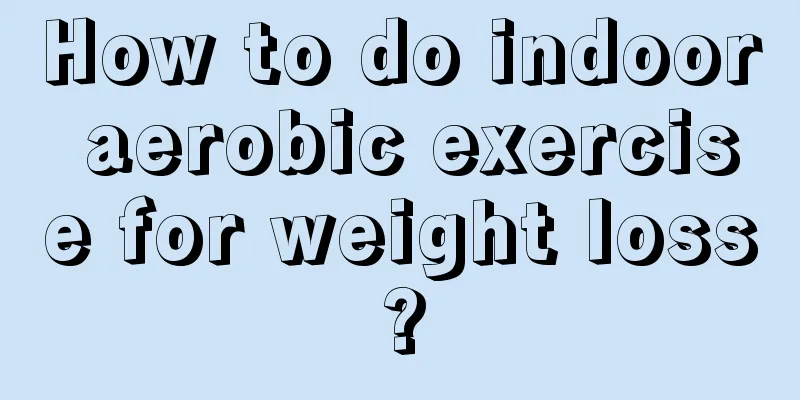 How to do indoor aerobic exercise for weight loss?