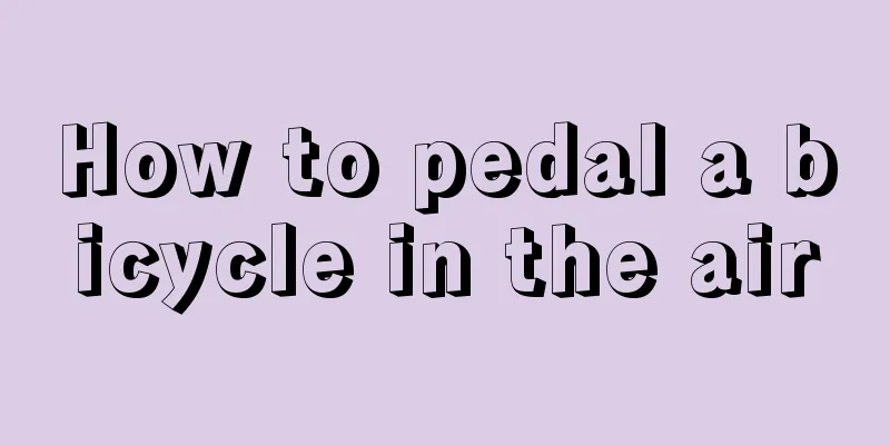 How to pedal a bicycle in the air