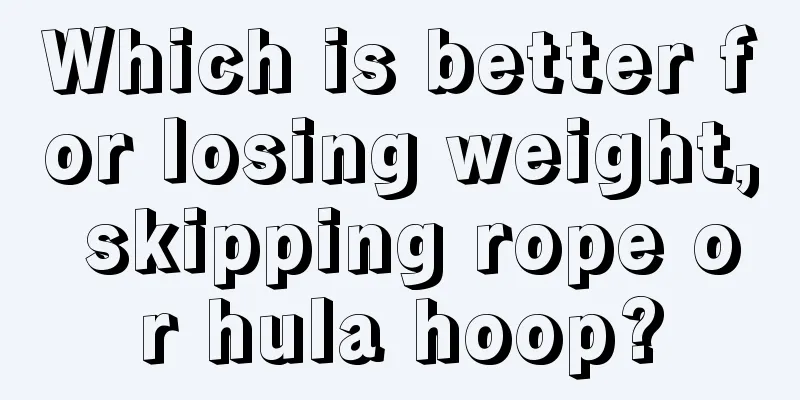 Which is better for losing weight, skipping rope or hula hoop?