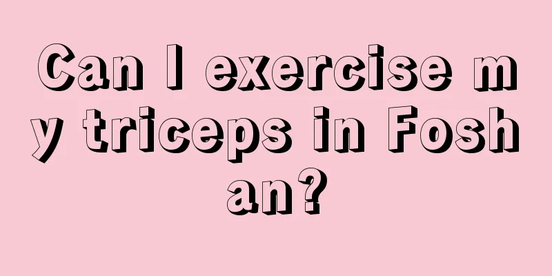 Can I exercise my triceps in Foshan?