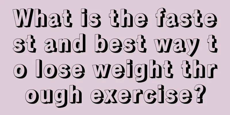 What is the fastest and best way to lose weight through exercise?