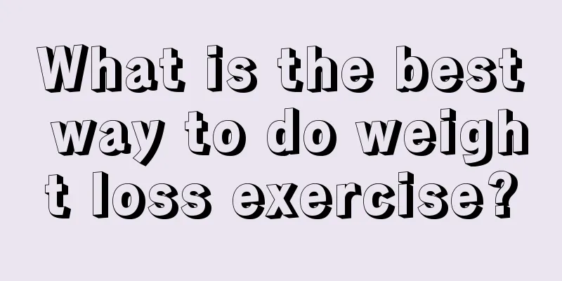 What is the best way to do weight loss exercise?