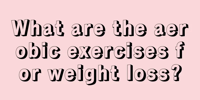 What are the aerobic exercises for weight loss?