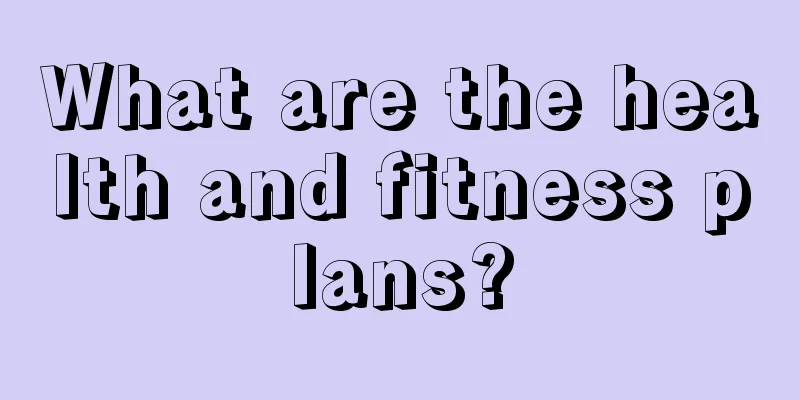 What are the health and fitness plans?