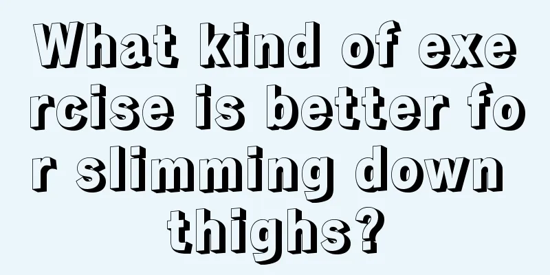 What kind of exercise is better for slimming down thighs?