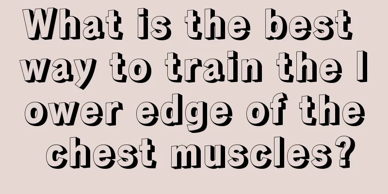 What is the best way to train the lower edge of the chest muscles?