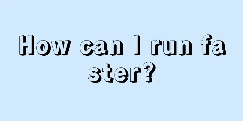 How can I run faster?