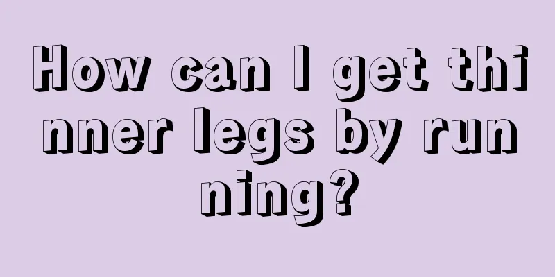 How can I get thinner legs by running?