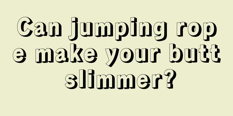 Can jumping rope make your butt slimmer?