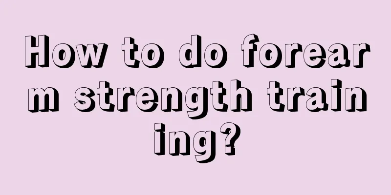 How to do forearm strength training?