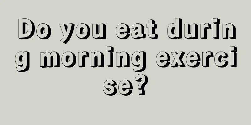 Do you eat during morning exercise?