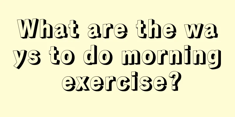 What are the ways to do morning exercise?