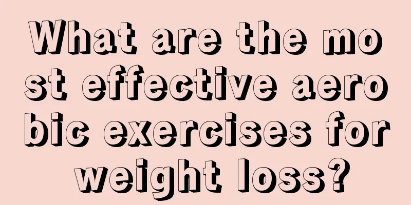 What are the most effective aerobic exercises for weight loss?