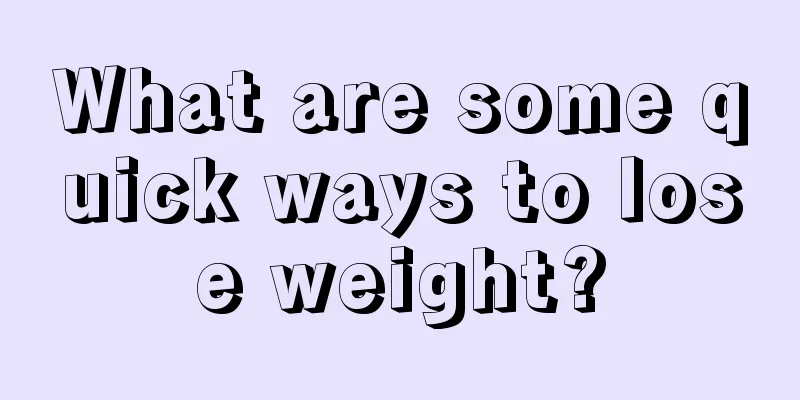 What are some quick ways to lose weight?