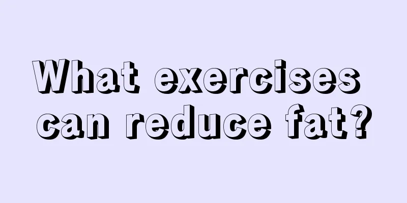 What exercises can reduce fat?