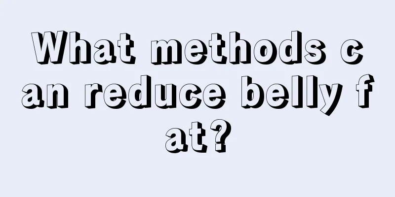 What methods can reduce belly fat?