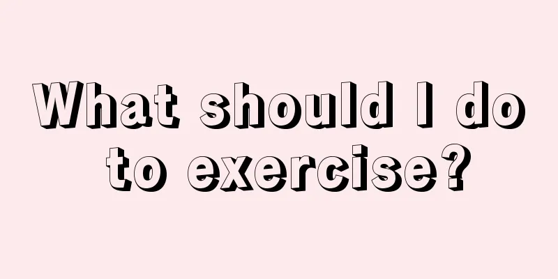 What should I do to exercise?