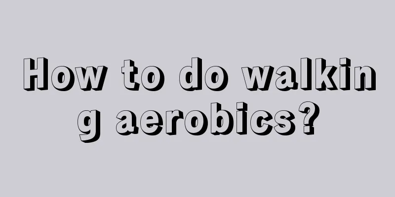 How to do walking aerobics?