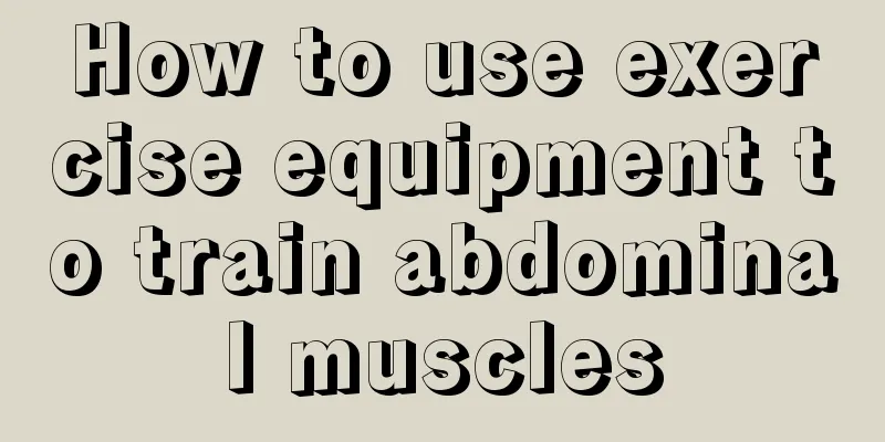 How to use exercise equipment to train abdominal muscles