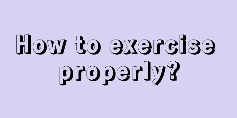 How to exercise properly?