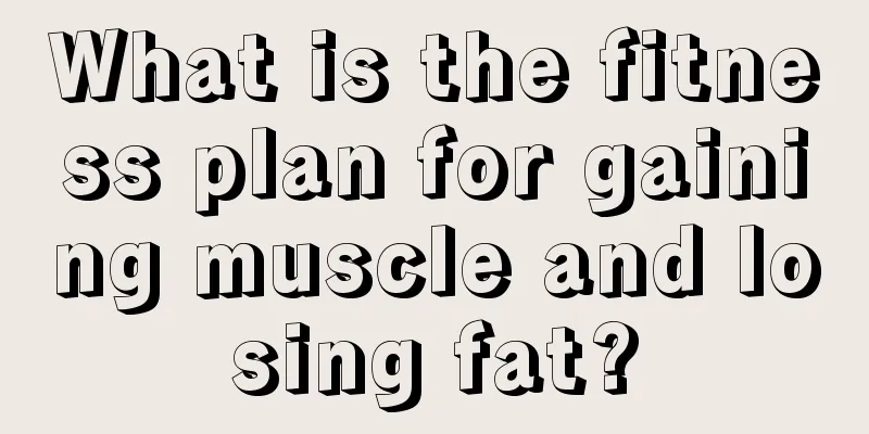 What is the fitness plan for gaining muscle and losing fat?