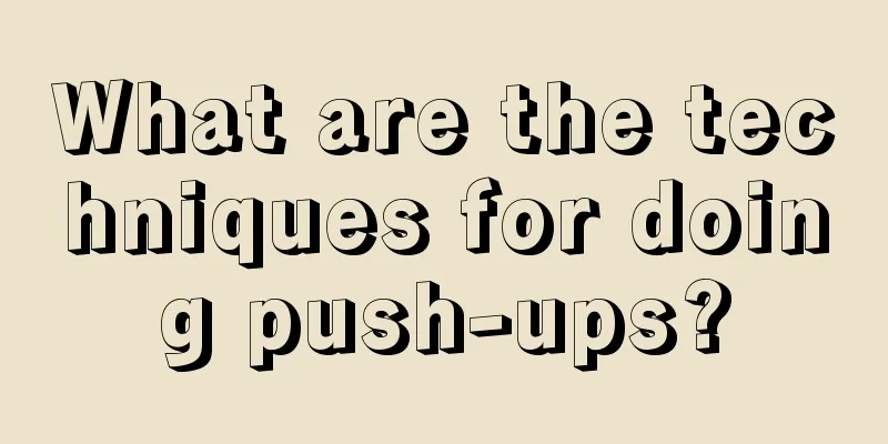 What are the techniques for doing push-ups?