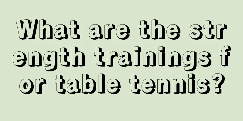 What are the strength trainings for table tennis?