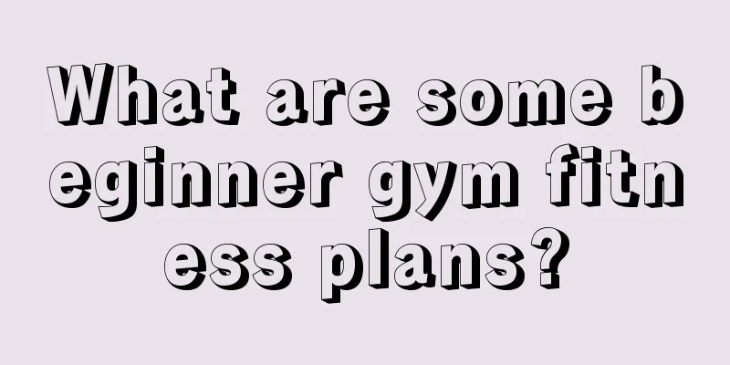 What are some beginner gym fitness plans?