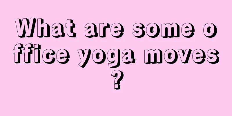 What are some office yoga moves?