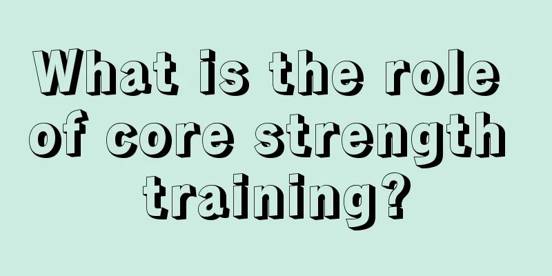 What is the role of core strength training?