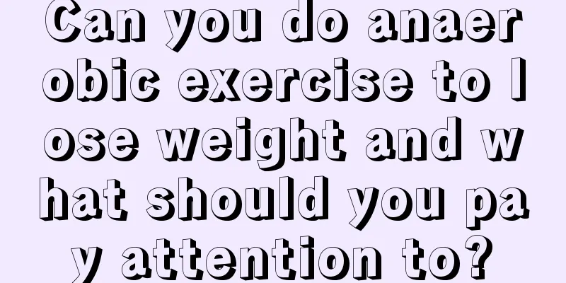 Can you do anaerobic exercise to lose weight and what should you pay attention to?