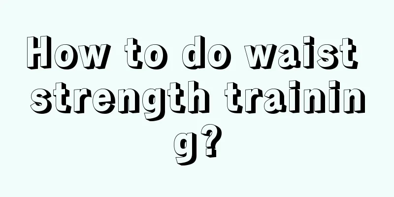 How to do waist strength training?