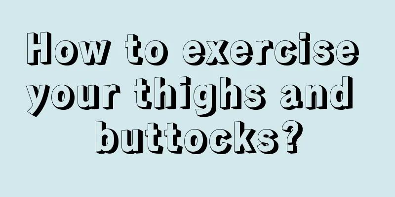 How to exercise your thighs and buttocks?