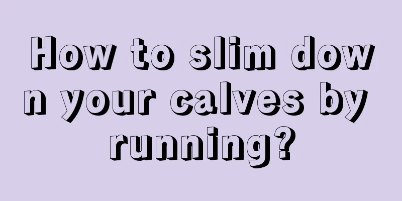 How to slim down your calves by running?