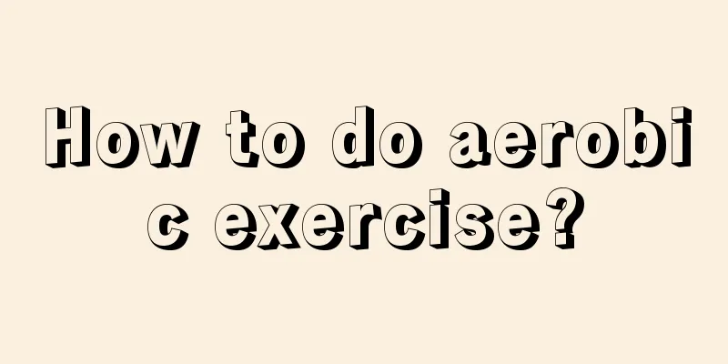 How to do aerobic exercise?