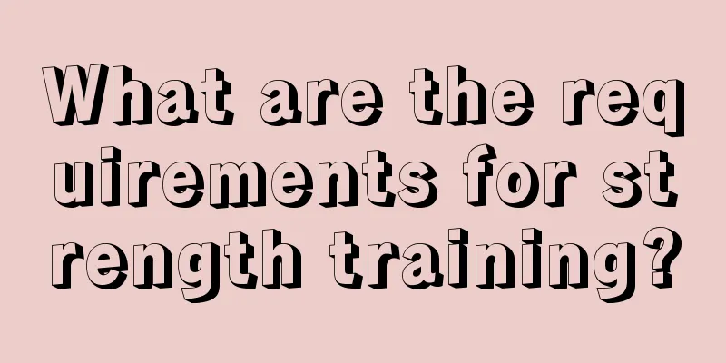 What are the requirements for strength training?