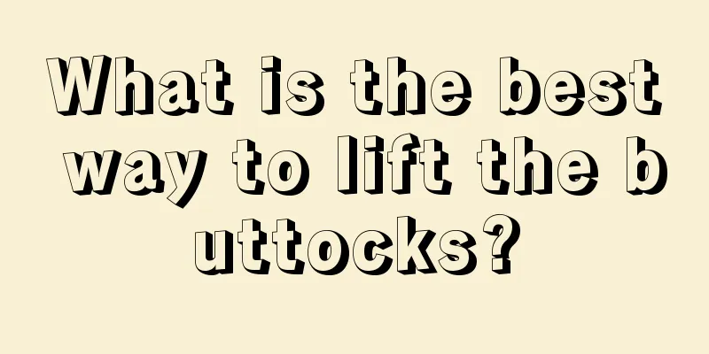 What is the best way to lift the buttocks?