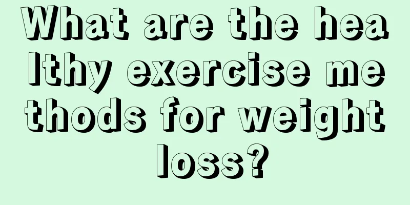 What are the healthy exercise methods for weight loss?