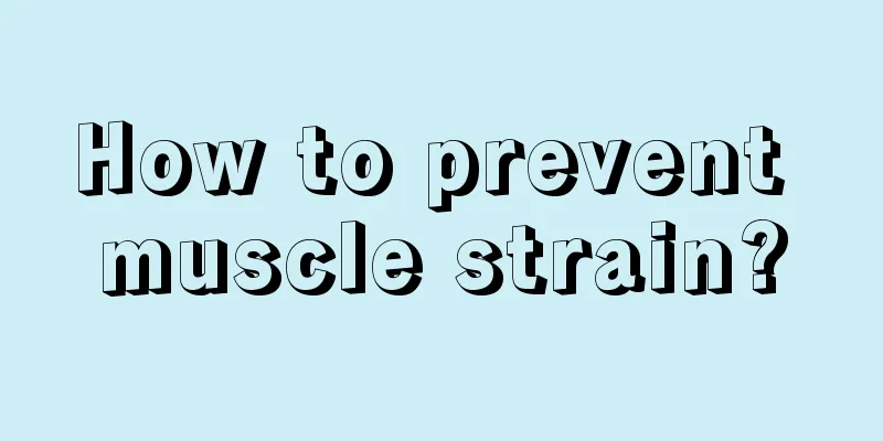 How to prevent muscle strain?